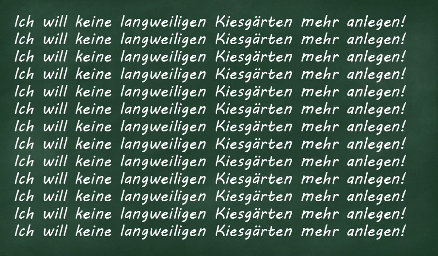 Mantra für Gärtner und Planer: Ich will keine langweiligen Kiesgärten mehr anlegen!